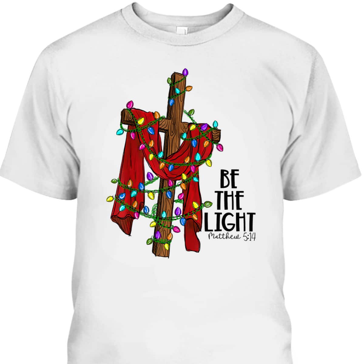 Christmas Cross With Xmas Lights Be The Light Bible Quote T-Shirt Christmas Cross With Xmas Lights Be The Light Bible Quote T-Shirt