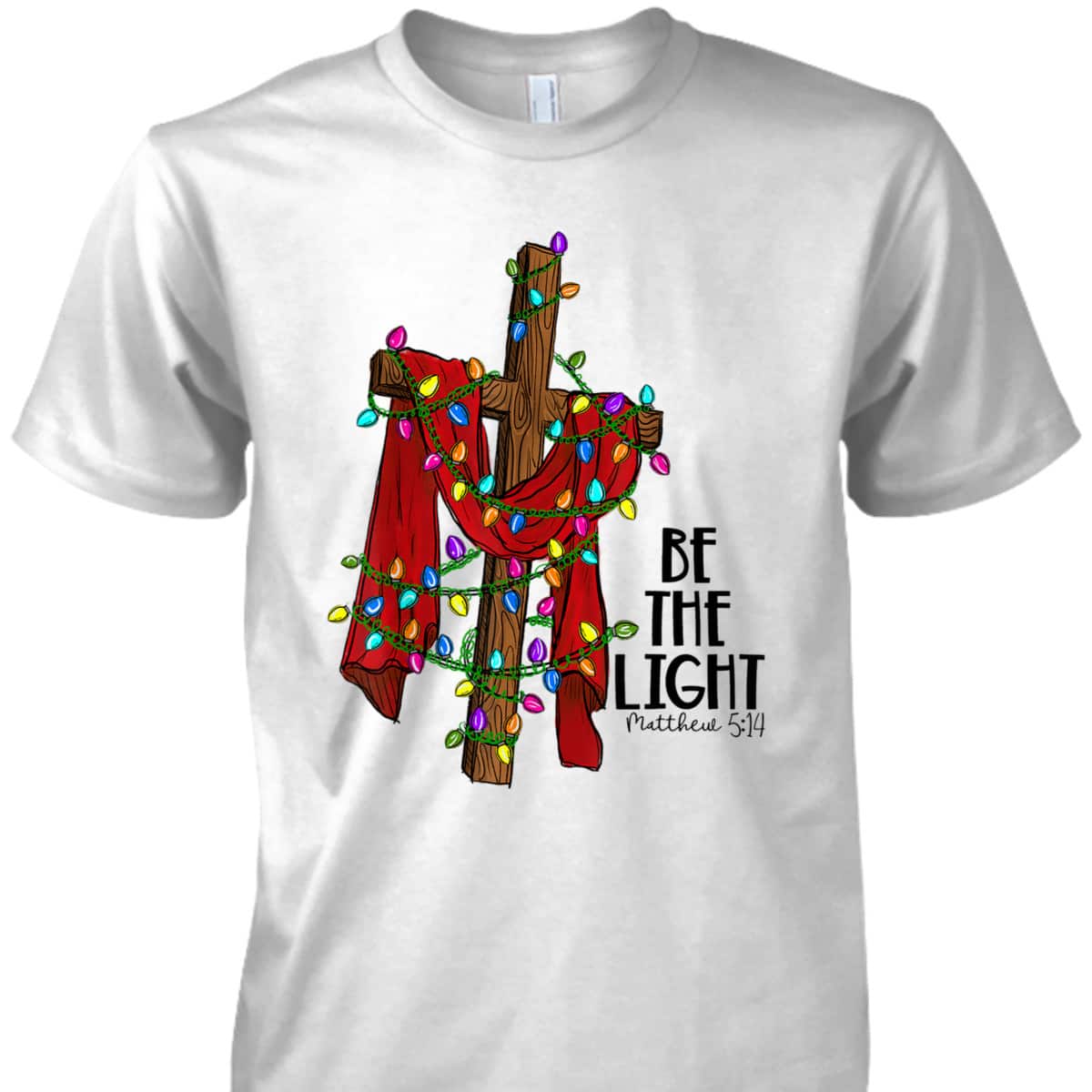 Christmas Cross With Xmas Lights Be The Light Bible Quote T-Shirt Christmas Cross With Xmas Lights Be The Light Bible Quote T-Shirt