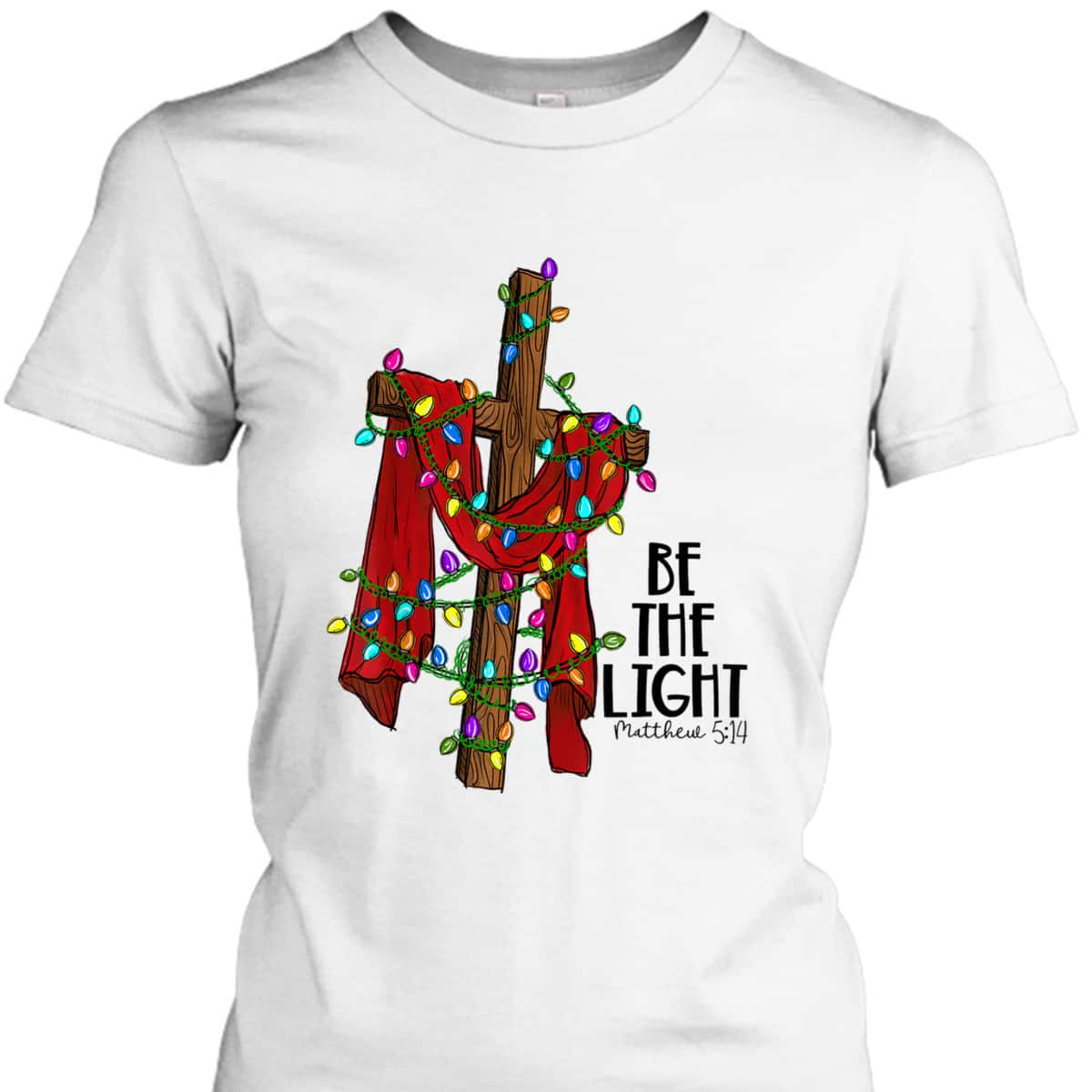 Christmas Cross With Xmas Lights Be The Light Bible Quote T-Shirt Christmas Cross With Xmas Lights Be The Light Bible Quote T-Shirt