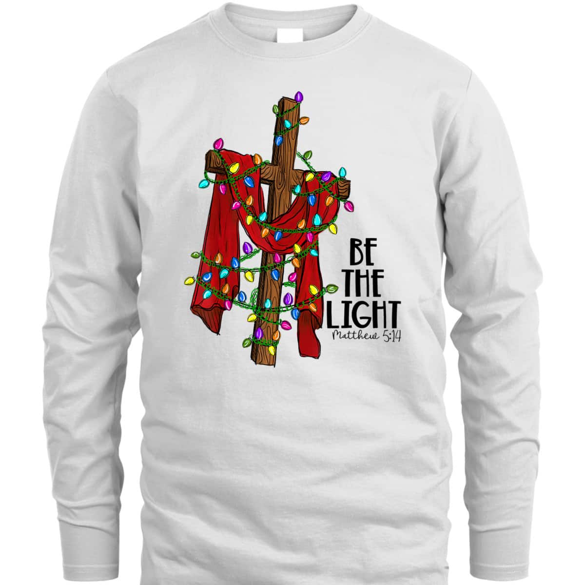 Christmas Cross With Xmas Lights Be The Light Bible Quote T-Shirt Christmas Cross With Xmas Lights Be The Light Bible Quote T-Shirt