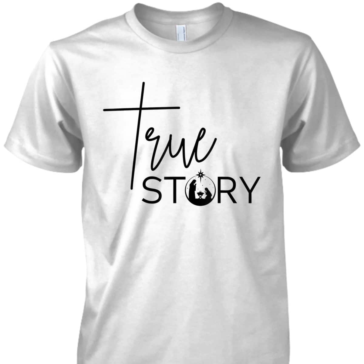 True Story Nativity Inspirational Christmas Faith Merry Xmas T-Shirt True Story Nativity Inspirational Christmas Faith Merry Xmas T-Shirt