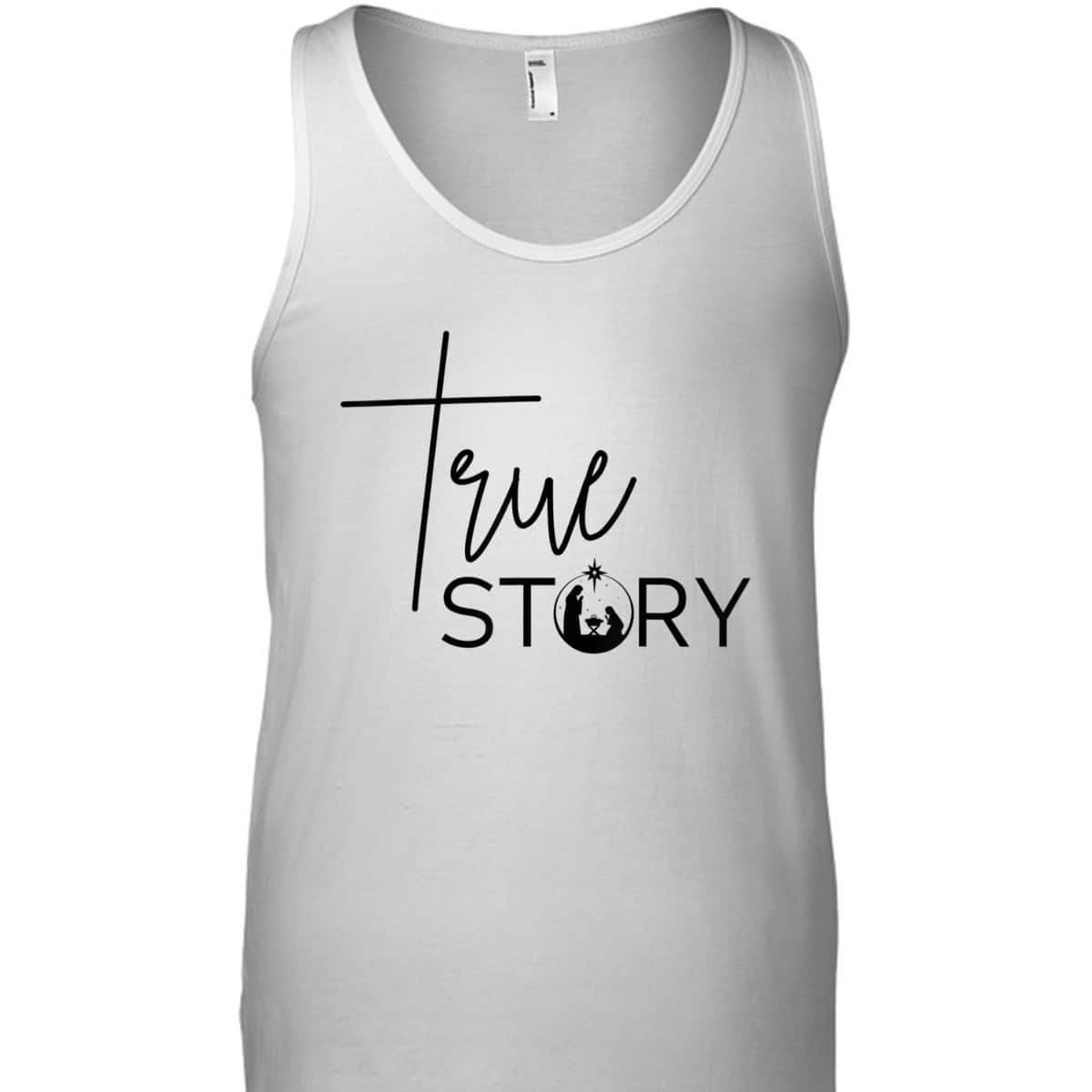 True Story Nativity Inspirational Christmas Faith Merry Xmas T-Shirt True Story Nativity Inspirational Christmas Faith Merry Xmas T-Shirt
