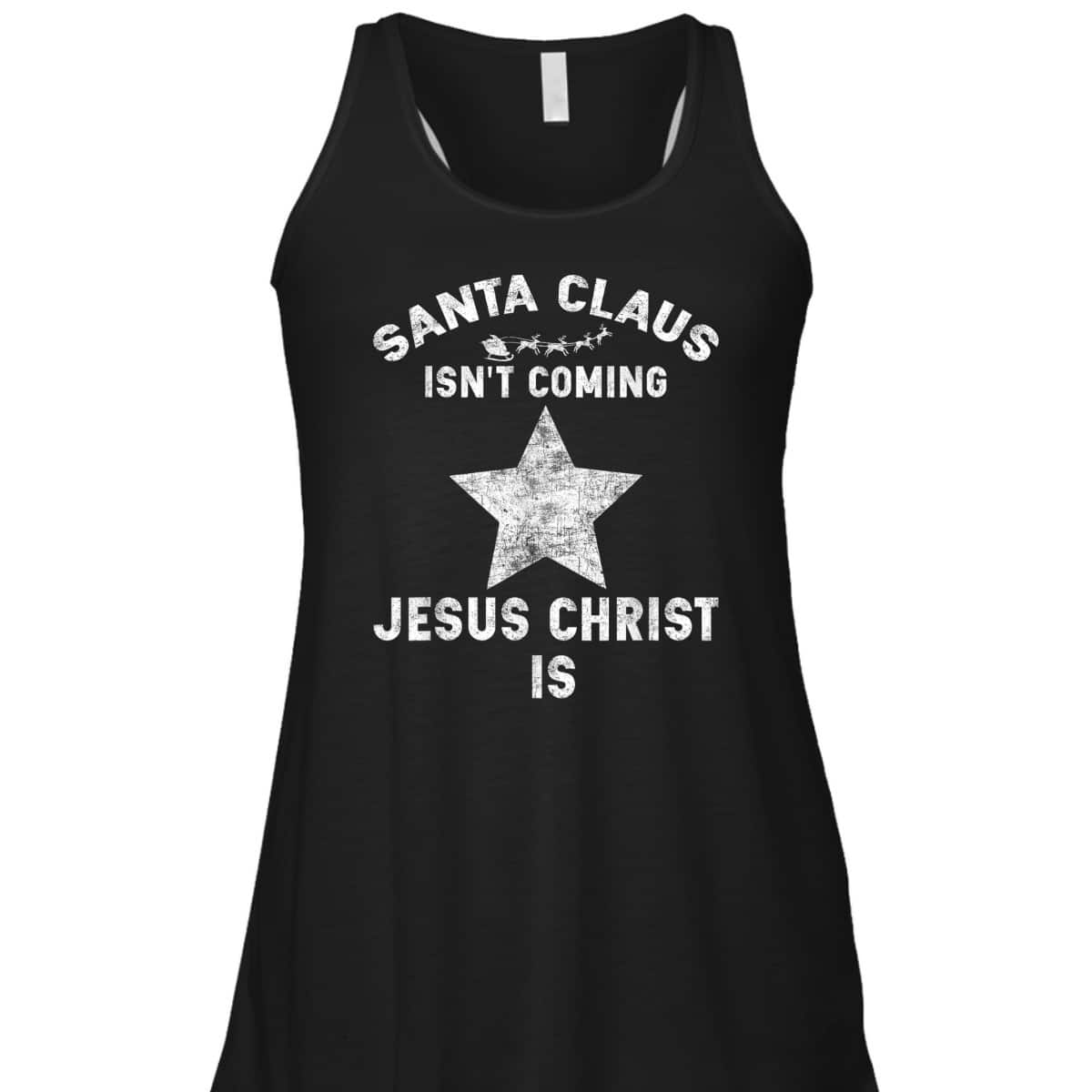 Christian Xmas Santa Claus Isn't Coming Jesus Christ Is T-Shirt Christian Xmas Santa Claus Isn't Coming Jesus Christ Is T-Shirt