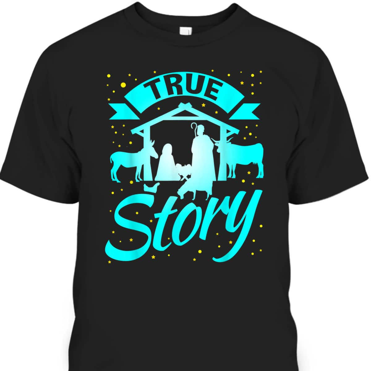 True Story Christmas Xmas Nativity Scene T-Shirt Faith Jesus