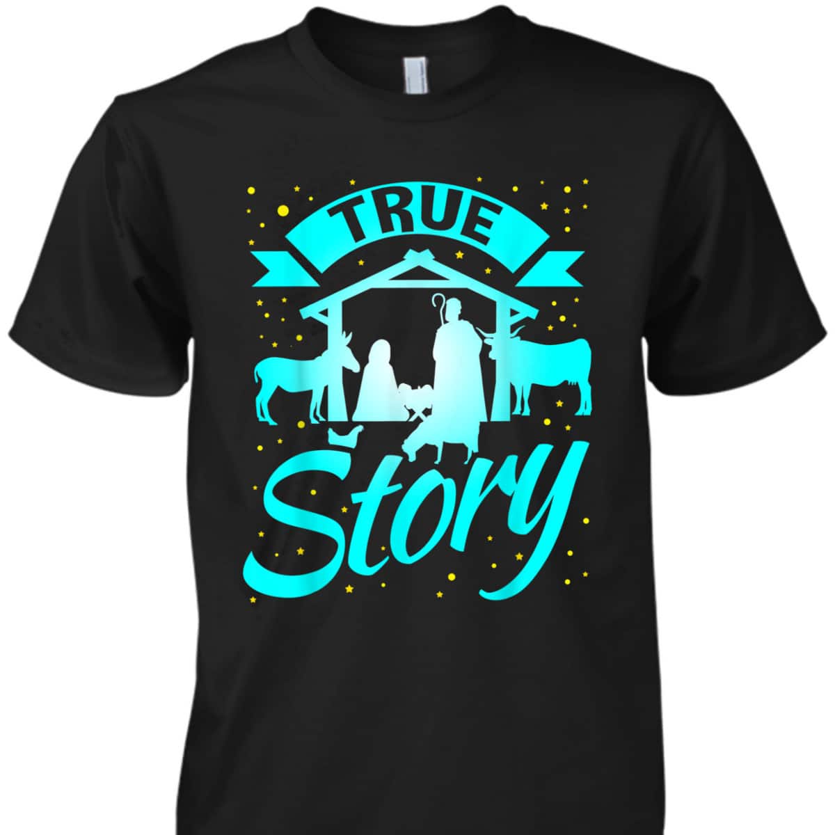 True Story Christmas Xmas Nativity Scene T-Shirt Faith Jesus True Story Christmas Xmas Nativity Scene T-Shirt Faith Jesus