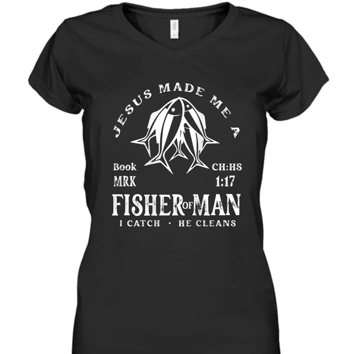 Jesus Made Me A Fisher Of Man I Catch He Cleans Christian Bible Verse T-Shirt