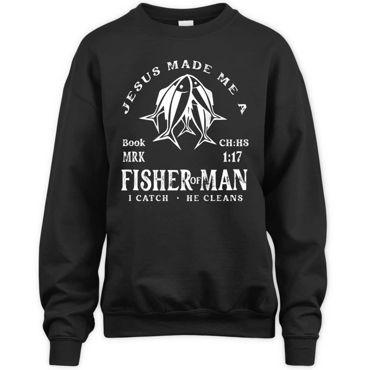 Jesus Made Me A Fisher Of Man I Catch He Cleans Christian Bible Verse T-Shirt