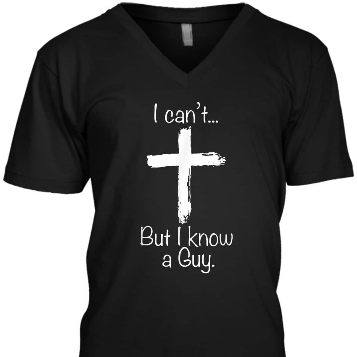Christian I Can't But I Know A Guy Funny Christian Jesus Cross T-Shirt Christian I Can't But I Know A Guy Funny Christian Jesus Cross T-Shirt