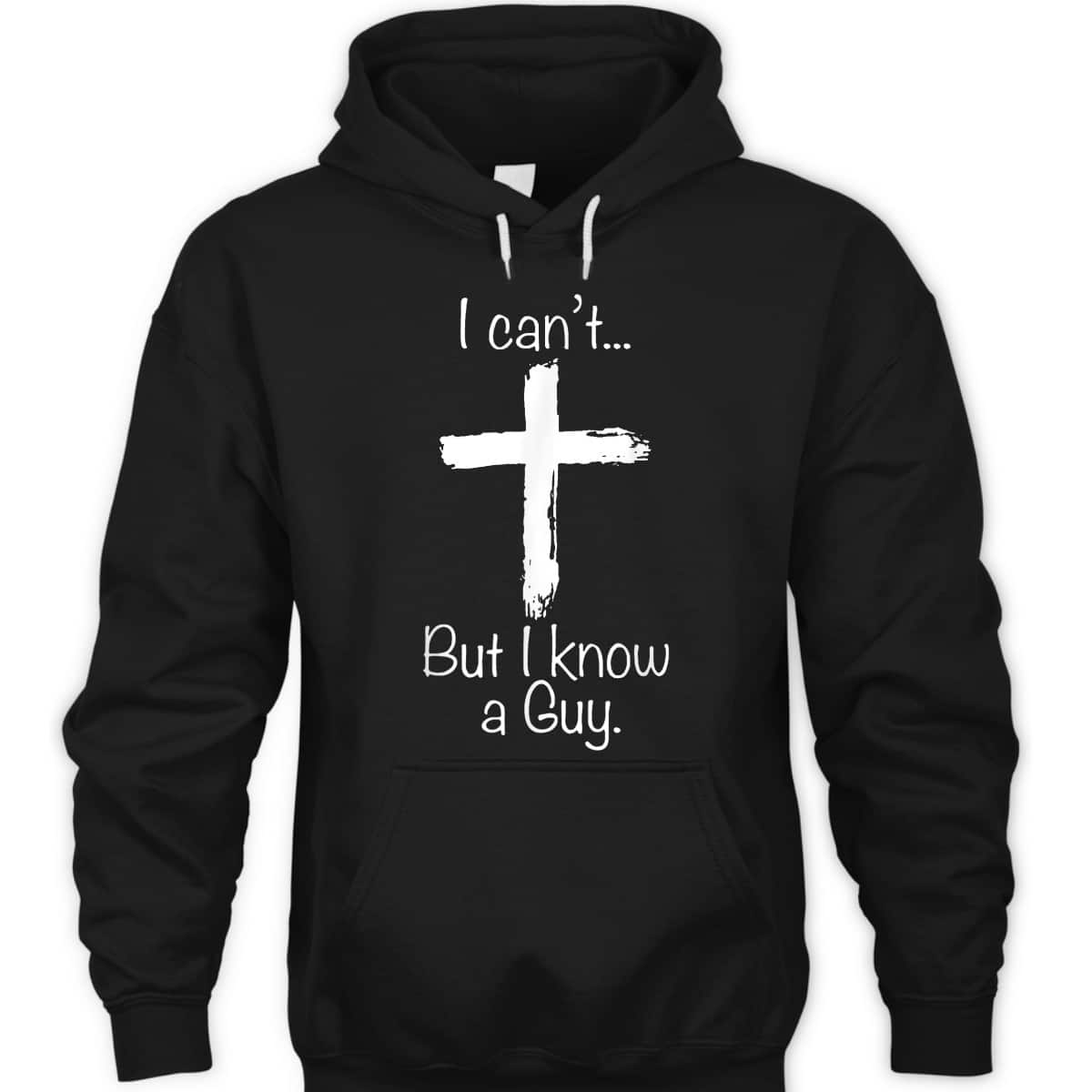 Christian I Can't But I Know A Guy Funny Christian Jesus Cross T-Shirt