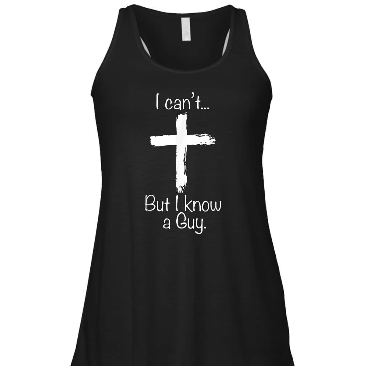 Christian I Can't But I Know A Guy Funny Christian Jesus Cross T-Shirt