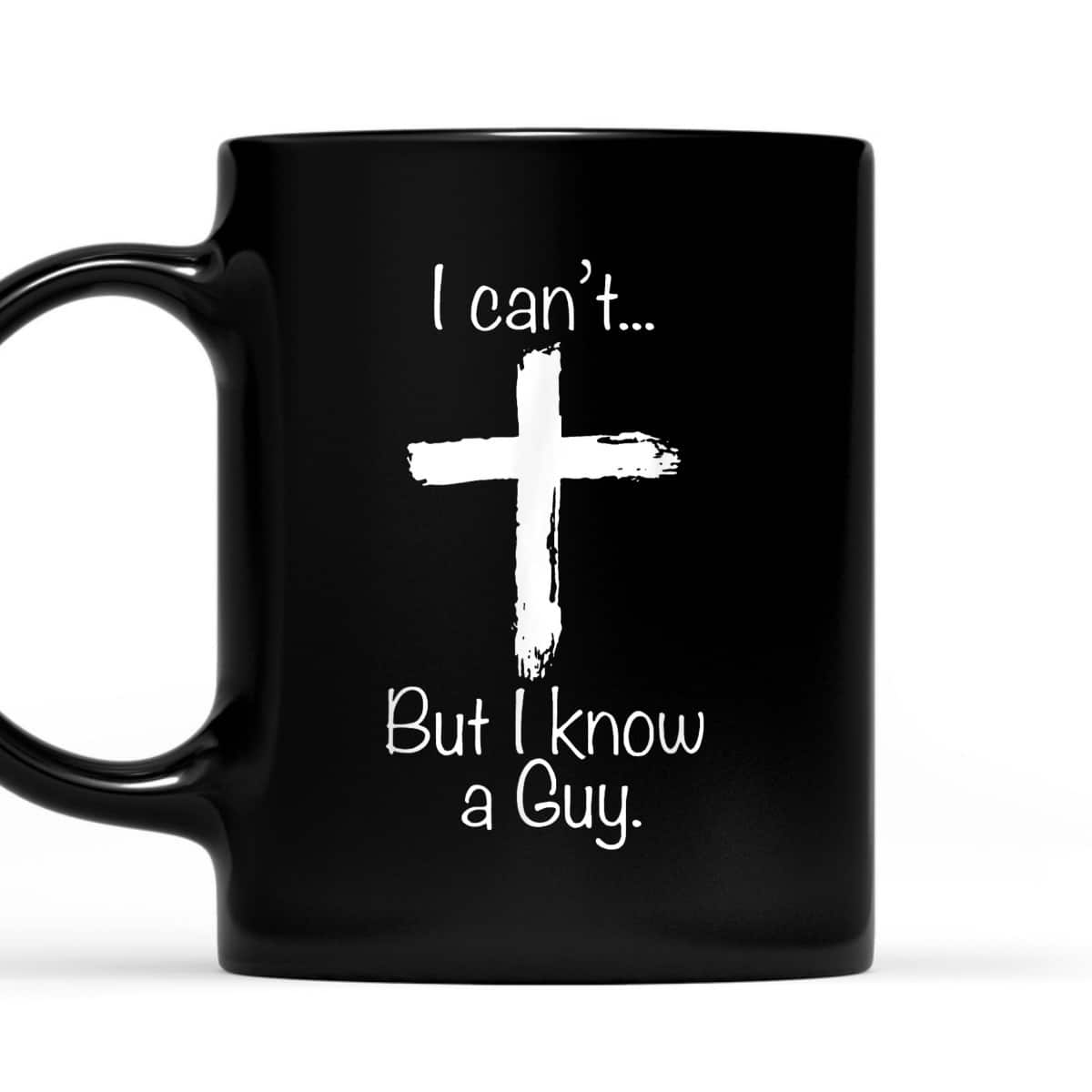 Christian I Can't But I Know A Guy Funny Christian Jesus Cross T-Shirt Christian I Can't But I Know A Guy Funny Christian Jesus Cross T-Shirt