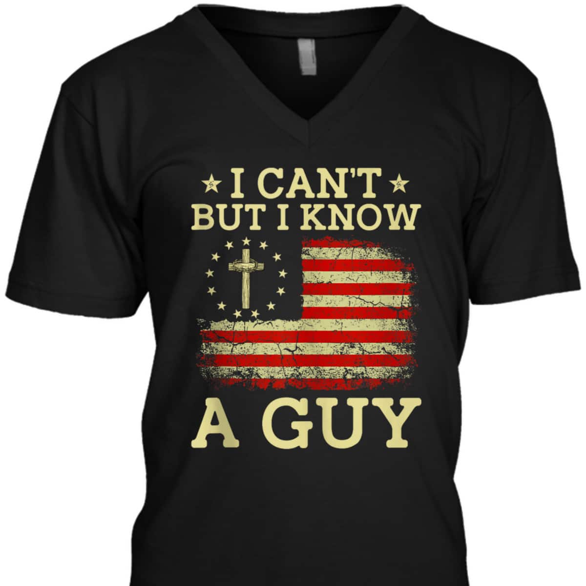 I Can't But I Know A Guy Funny Jesus Christian Cross US Flag T-Shirt I Can't But I Know A Guy Funny Jesus Christian Cross US Flag T-Shirt