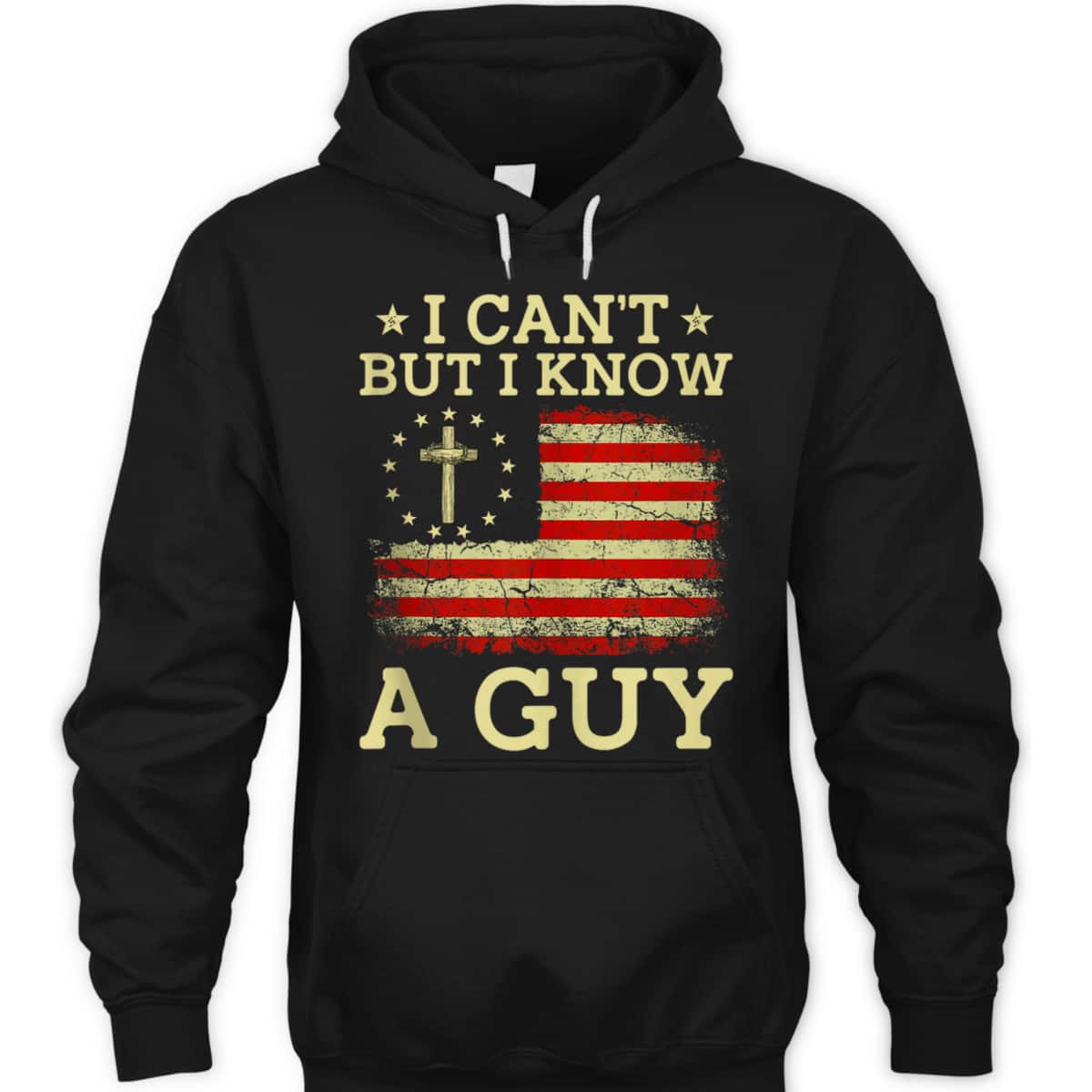 I Can't But I Know A Guy Funny Jesus Christian Cross US Flag T-Shirt I Can't But I Know A Guy Funny Jesus Christian Cross US Flag T-Shirt