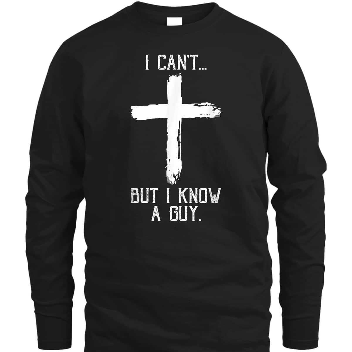 Religious I Can't But I Know A Guy Jesus Cross Funny Christian T-Shirt Religious I Can't But I Know A Guy Jesus Cross Funny Christian T-Shirt