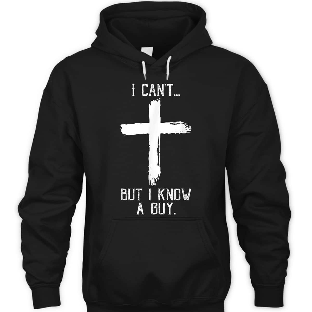 Religious I Can't But I Know A Guy Jesus Cross Funny Christian T-Shirt Religious I Can't But I Know A Guy Jesus Cross Funny Christian T-Shirt