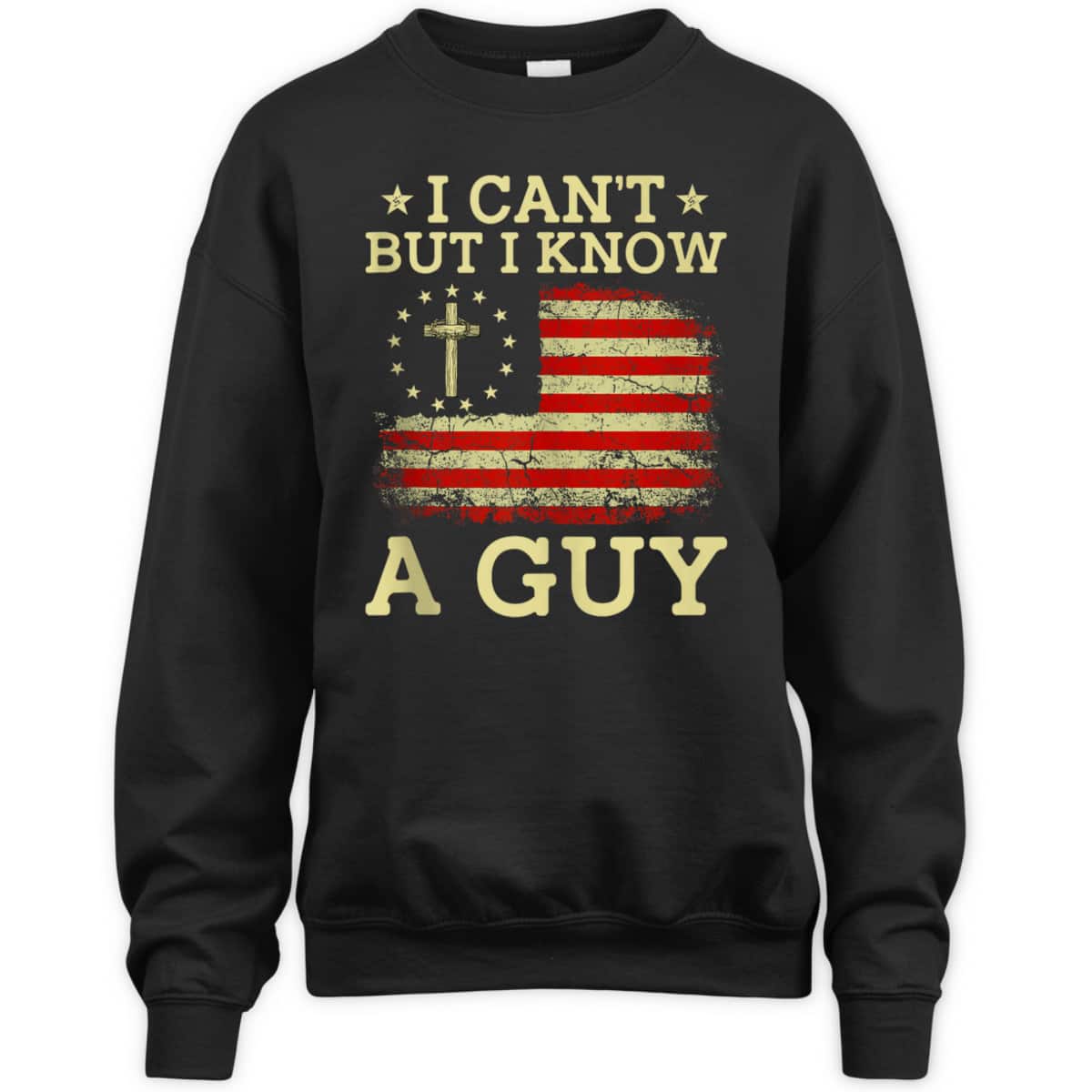 I Can't But I Know A Guy Funny Jesus Christian Cross US Flag T-Shirt I Can't But I Know A Guy Funny Jesus Christian Cross US Flag T-Shirt