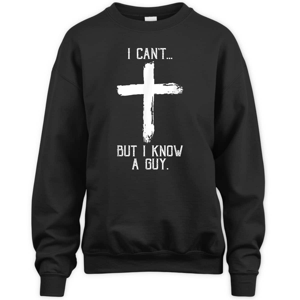 Religious I Can't But I Know A Guy Jesus Cross Funny Christian T-Shirt Religious I Can't But I Know A Guy Jesus Cross Funny Christian T-Shirt