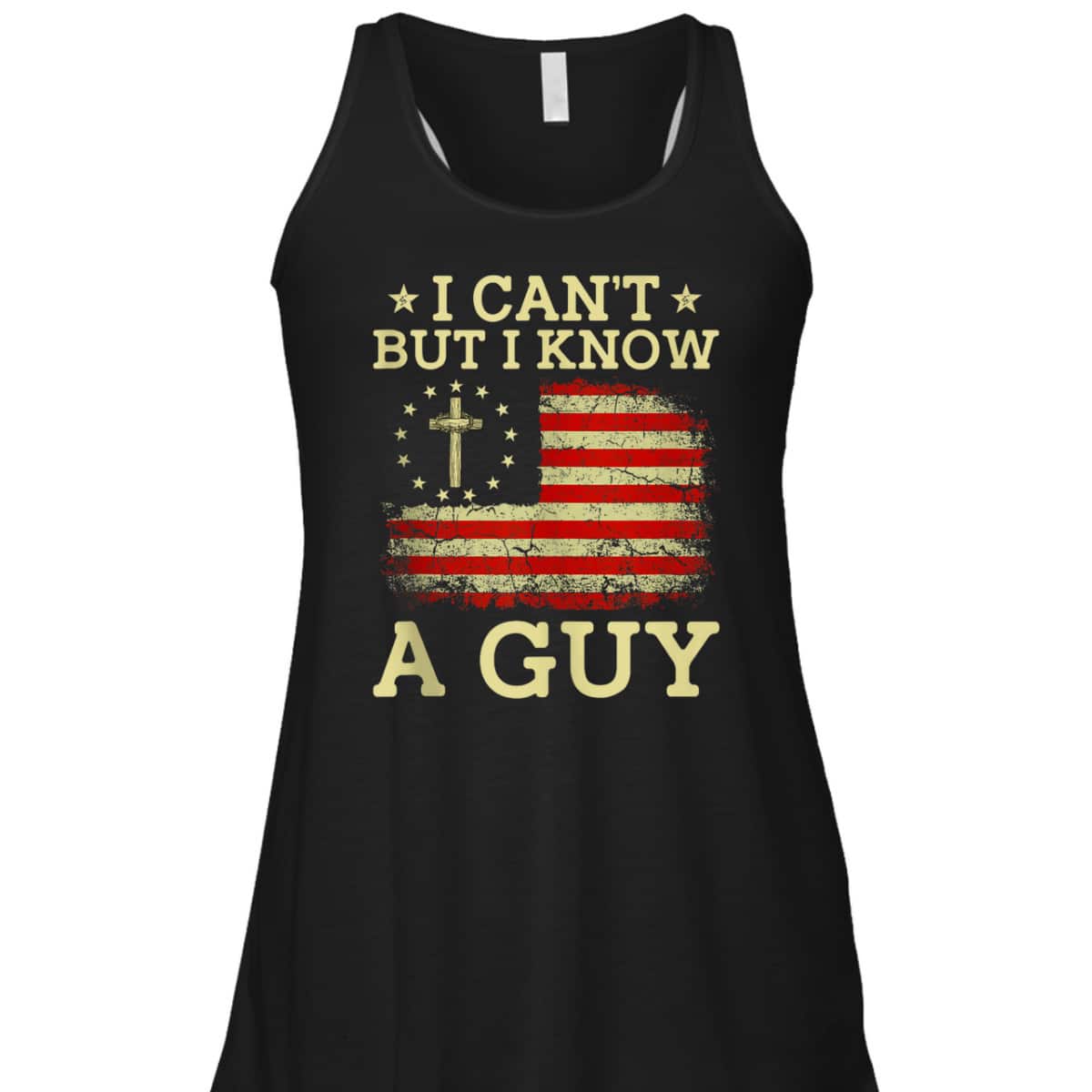 I Can't But I Know A Guy Funny Jesus Christian Cross US Flag T-Shirt I Can't But I Know A Guy Funny Jesus Christian Cross US Flag T-Shirt