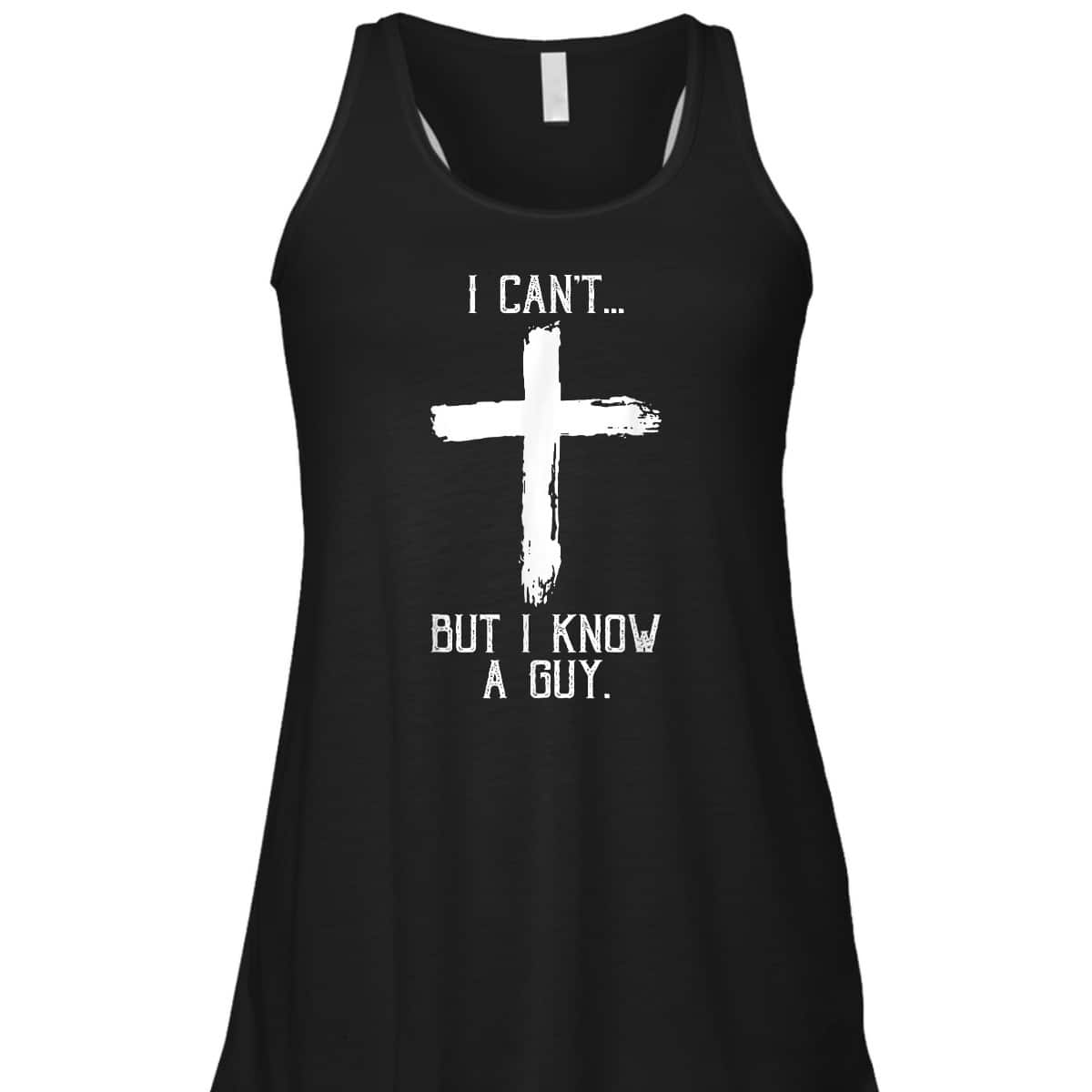 Religious I Can't But I Know A Guy Jesus Cross Funny Christian T-Shirt Religious I Can't But I Know A Guy Jesus Cross Funny Christian T-Shirt
