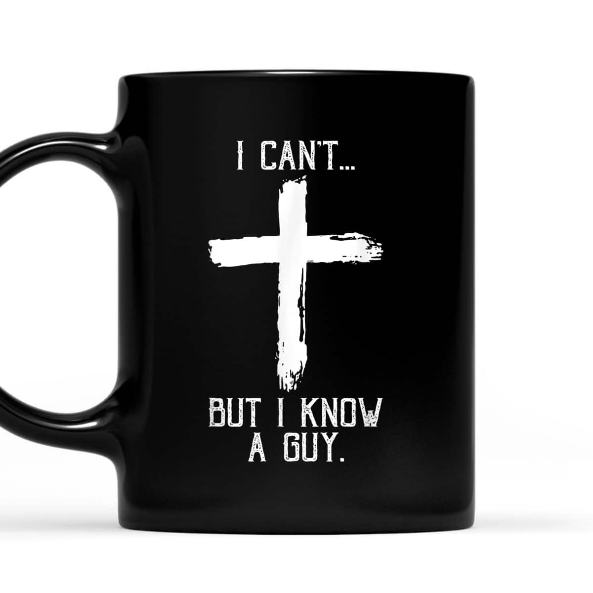 Religious I Can't But I Know A Guy Jesus Cross Funny Christian T-Shirt Religious I Can't But I Know A Guy Jesus Cross Funny Christian T-Shirt