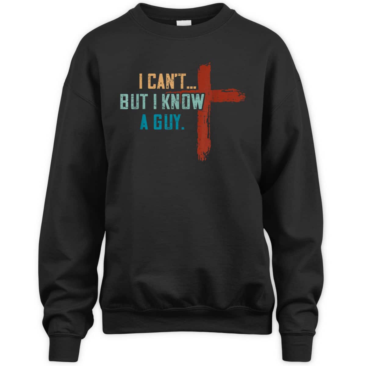 I Can't But I Know A Guy Jesus Cross Funny Christian Religious T-Shirt I Can't But I Know A Guy Jesus Cross Funny Christian Religious T-Shirt