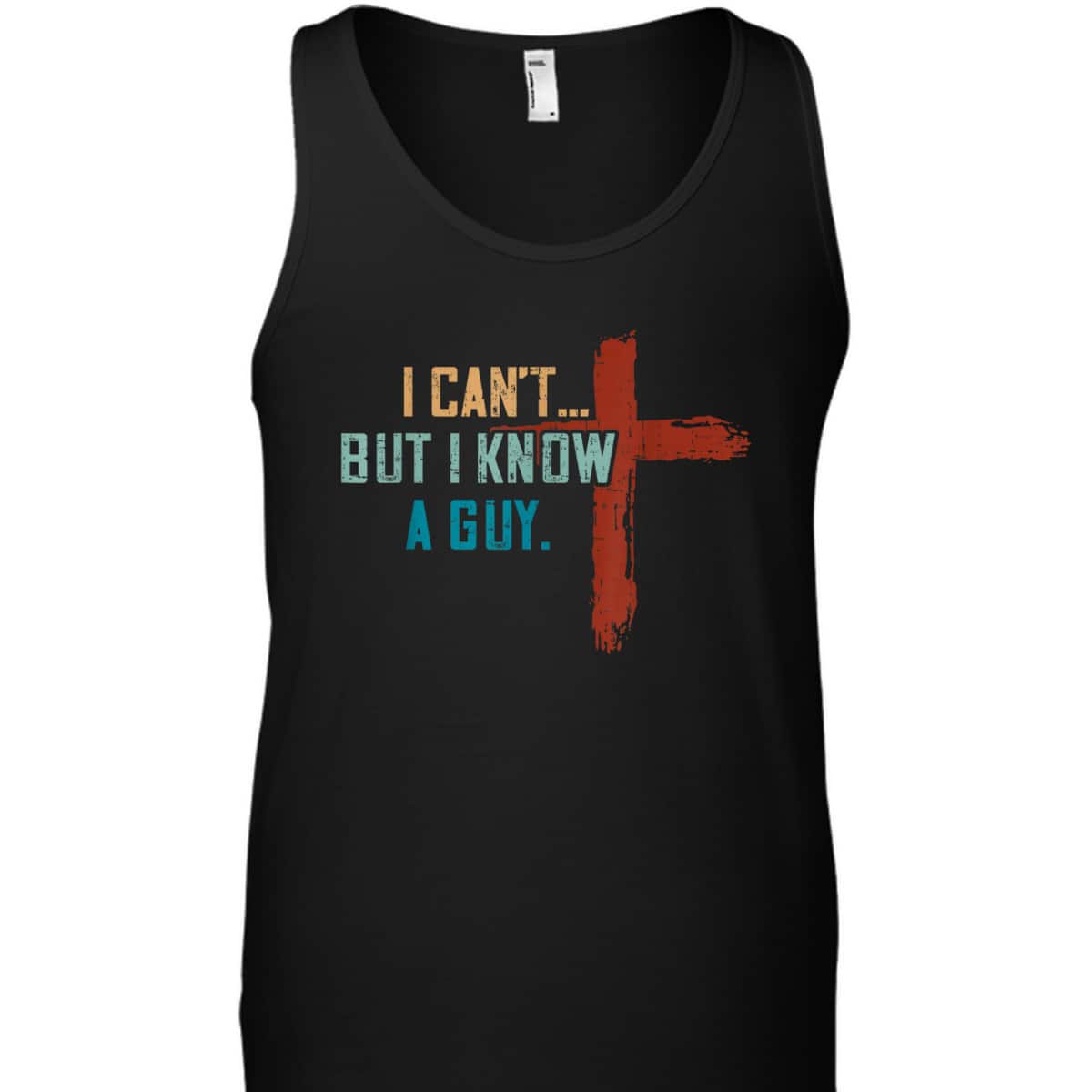 I Can't But I Know A Guy Jesus Cross Funny Christian Religious T-Shirt I Can't But I Know A Guy Jesus Cross Funny Christian Religious T-Shirt