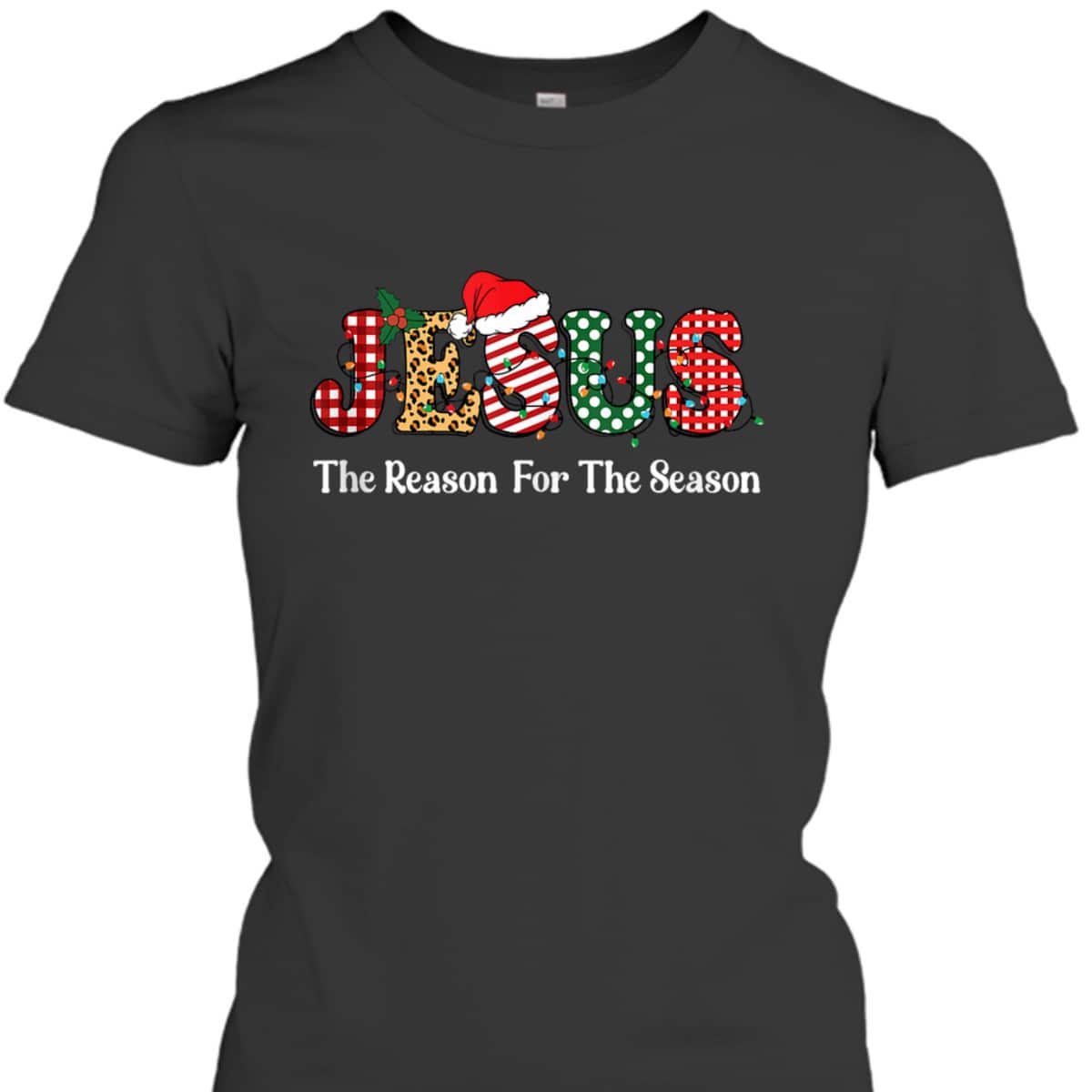 Jesus Is The Reason For The Season Jesus Christian Xmas Christmas T-Shirt