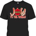 Joy To The World Christian Christmas Birthday Jesus Xmas T-Shirt