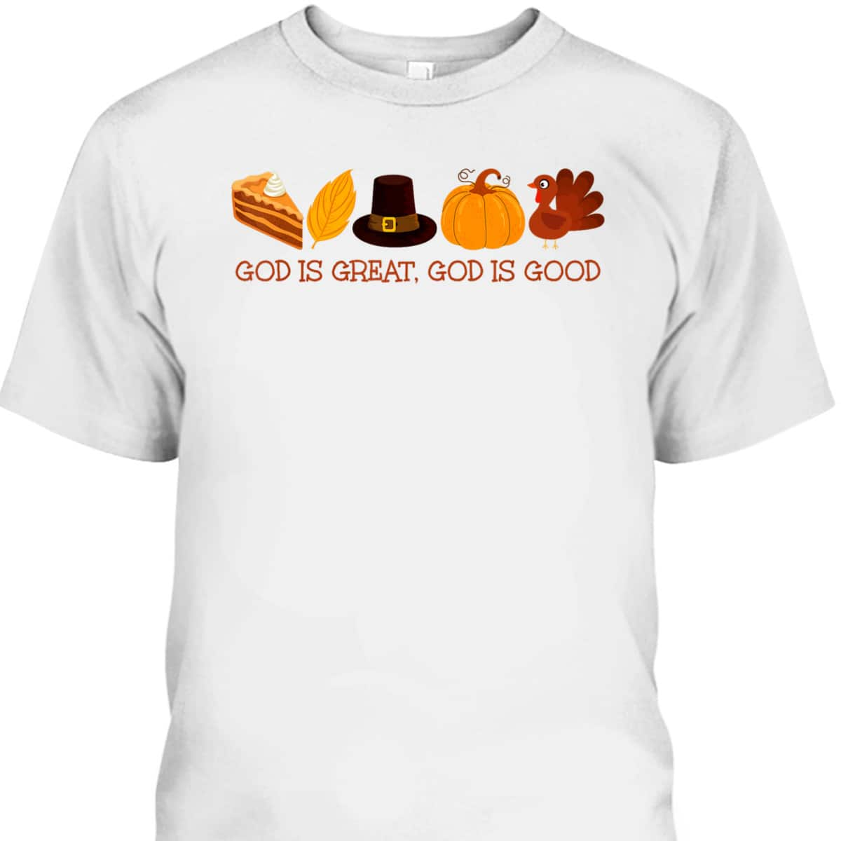 God Is A Great And Good Thanksgiving Christian Faith Jesus T-Shirt