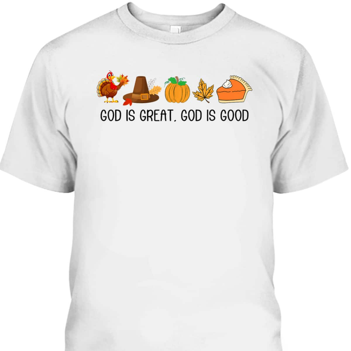 God Is A Great And Good Jesus Thanksgiving Christian Faith T-Shirt