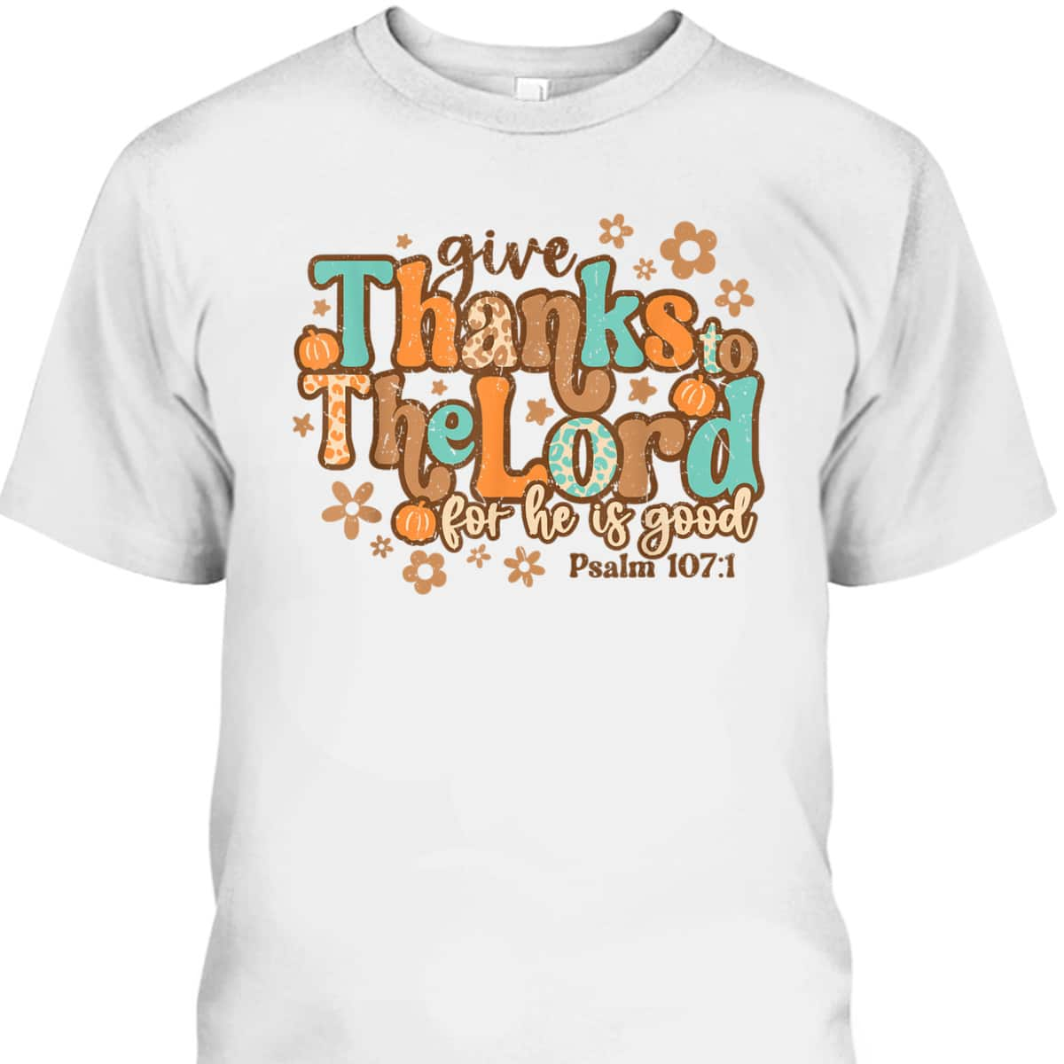 Give Thanks To The Lord For He Is Good Thanksgiving Jesus T-Shirt