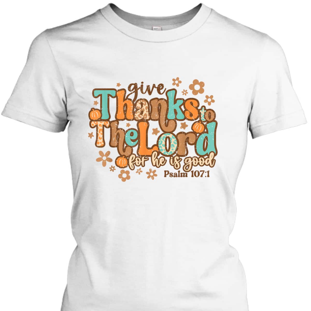 Give Thanks To The Lord For He Is Good Thanksgiving Jesus T-Shirt Give Thanks To The Lord For He Is Good Thanksgiving Jesus T-Shirt
