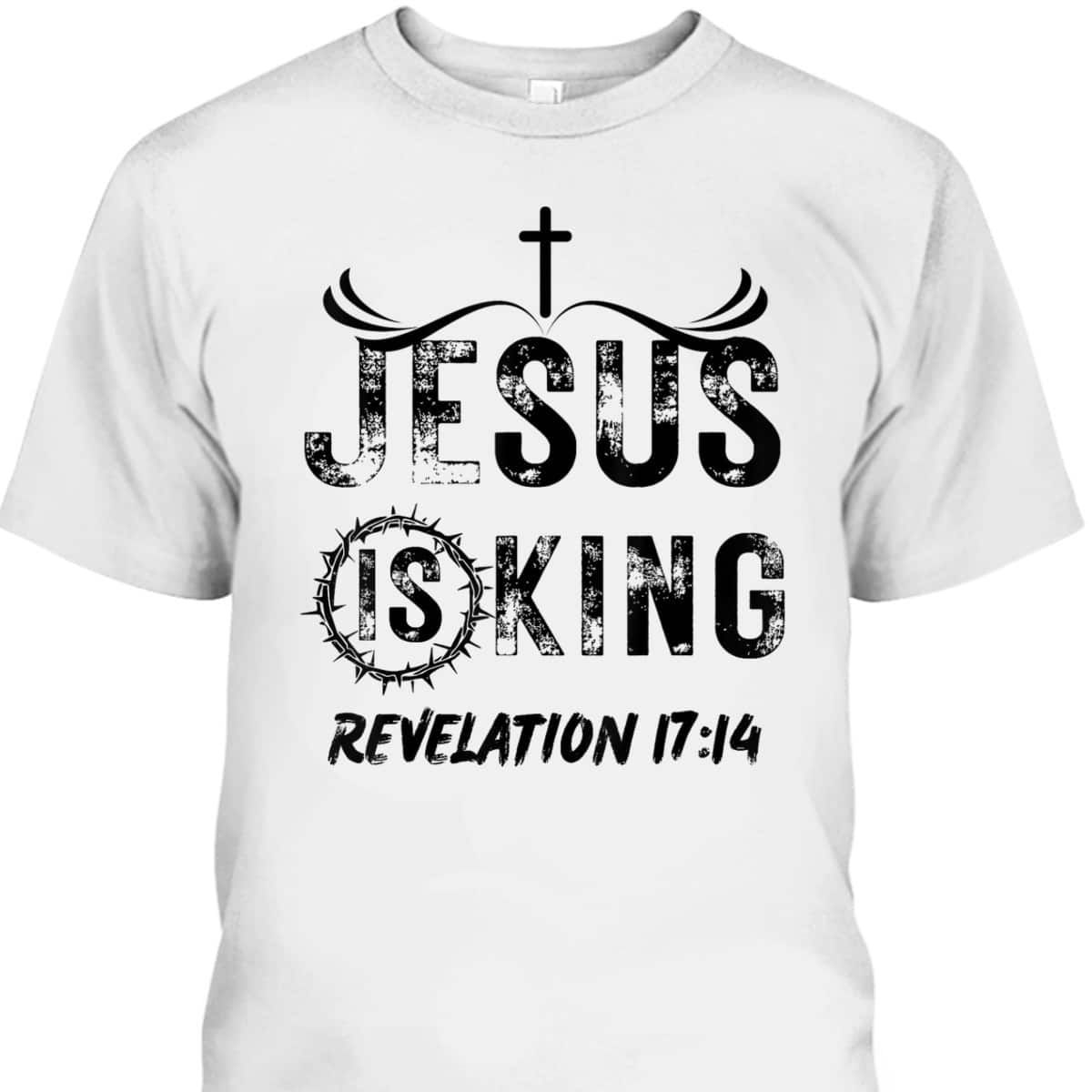 Jesus Is King Christian Faith Religious Bible Verse Revelation 17:14 T-Shirt Jesus Is King Christian Faith Religious Bible Verse Revelation 17:14 T-Shirt