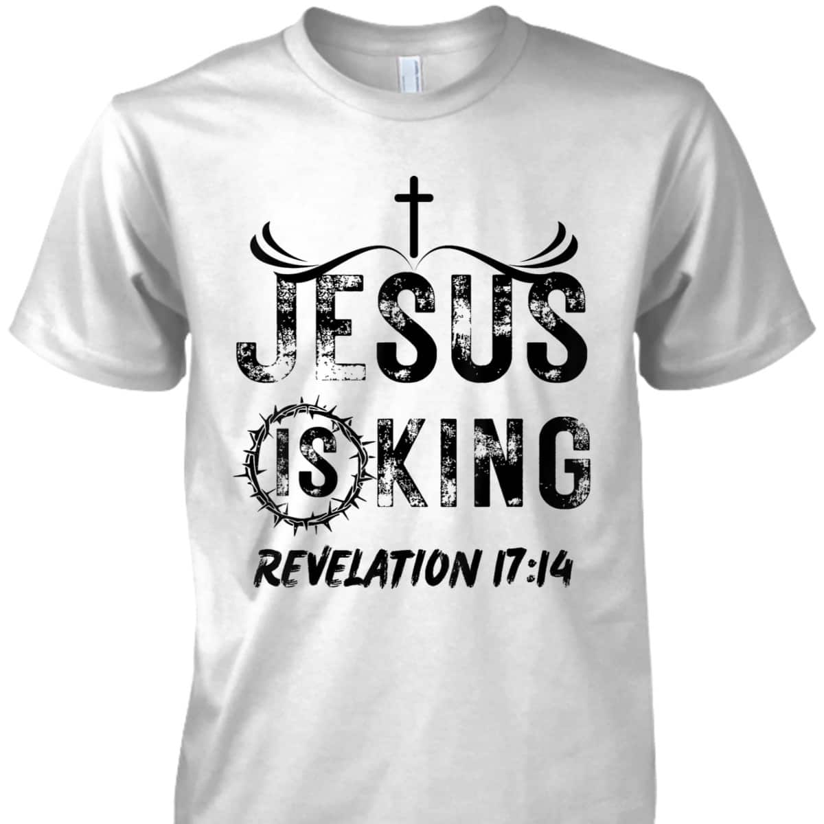 Jesus Is King Christian Faith Religious Bible Verse Revelation 17:14 T-Shirt Jesus Is King Christian Faith Religious Bible Verse Revelation 17:14 T-Shirt