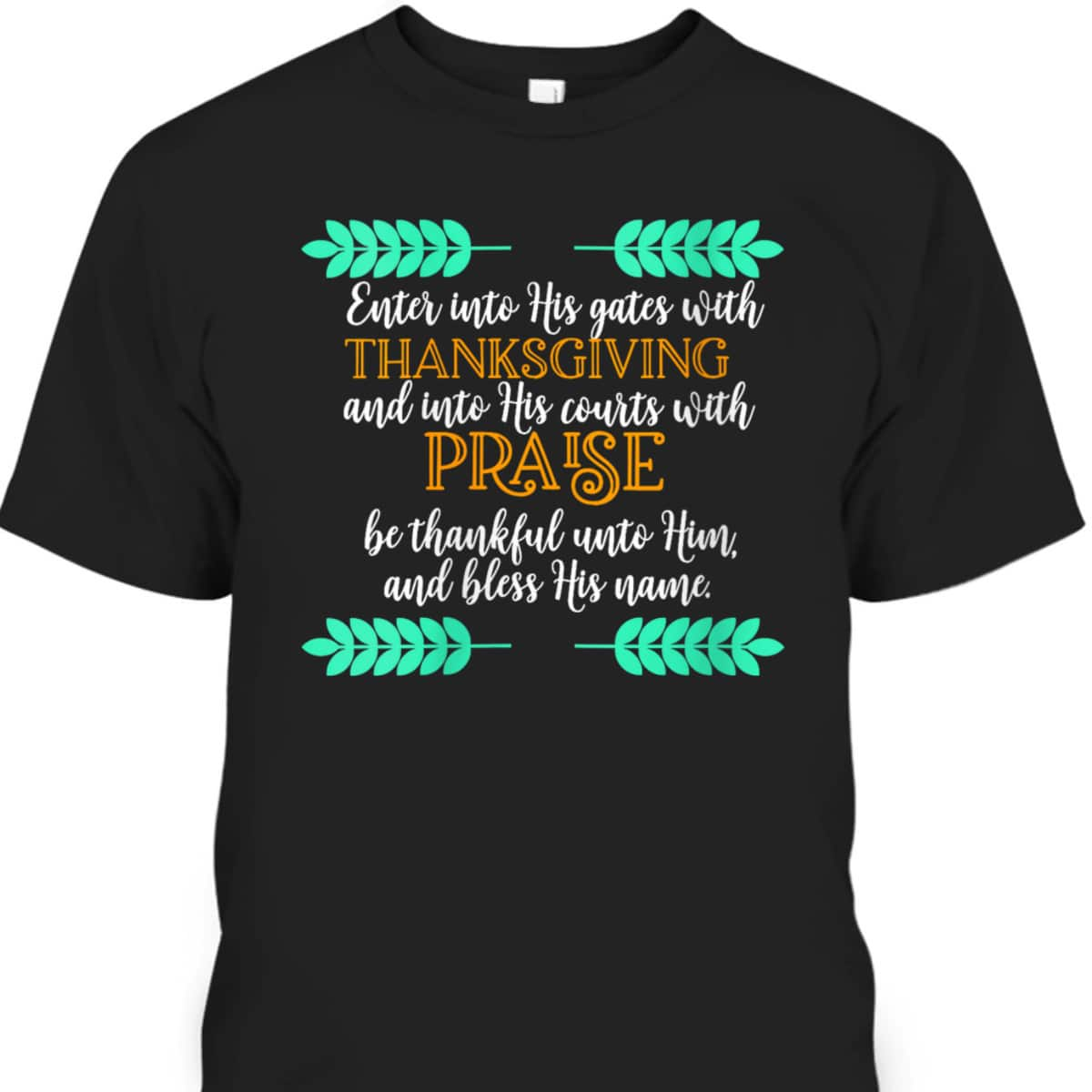 Religious Thanksgiving Bible Verse Christian Jesus Be Thankful Unto Him And Bless His Name T-Shirt