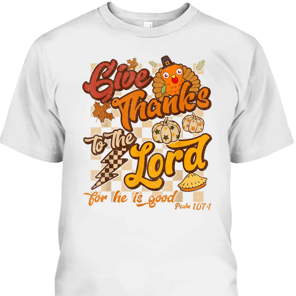 Give Thanks To The Lord Thanksgiving Jesus Christ Bible Verse Psaml T-Shirt Give Thanks To The Lord Thanksgiving Jesus Christ Bible Verse Psaml T-Shirt