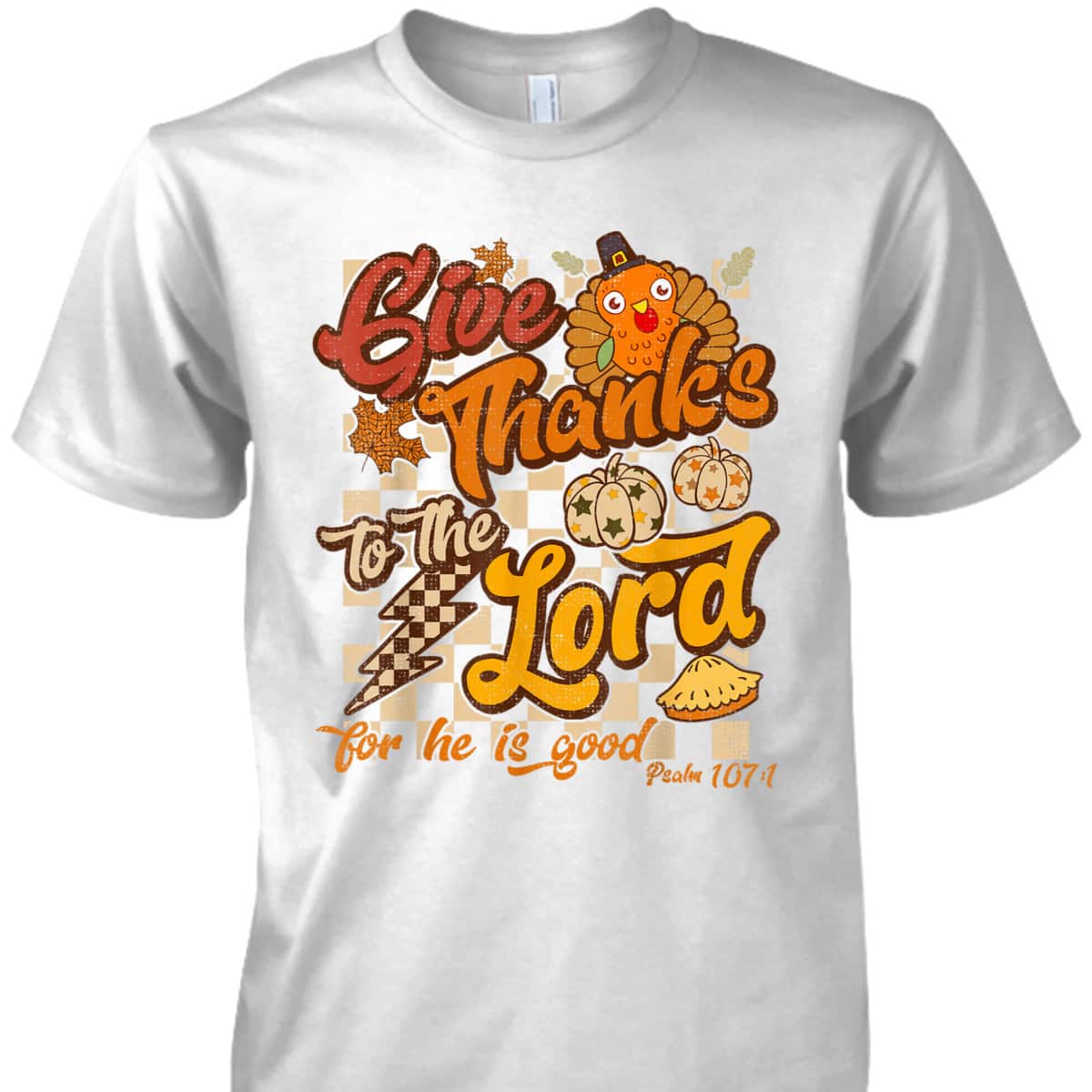 Give Thanks To The Lord Thanksgiving Jesus Christ Bible Verse Psaml T-Shirt Give Thanks To The Lord Thanksgiving Jesus Christ Bible Verse Psaml T-Shirt