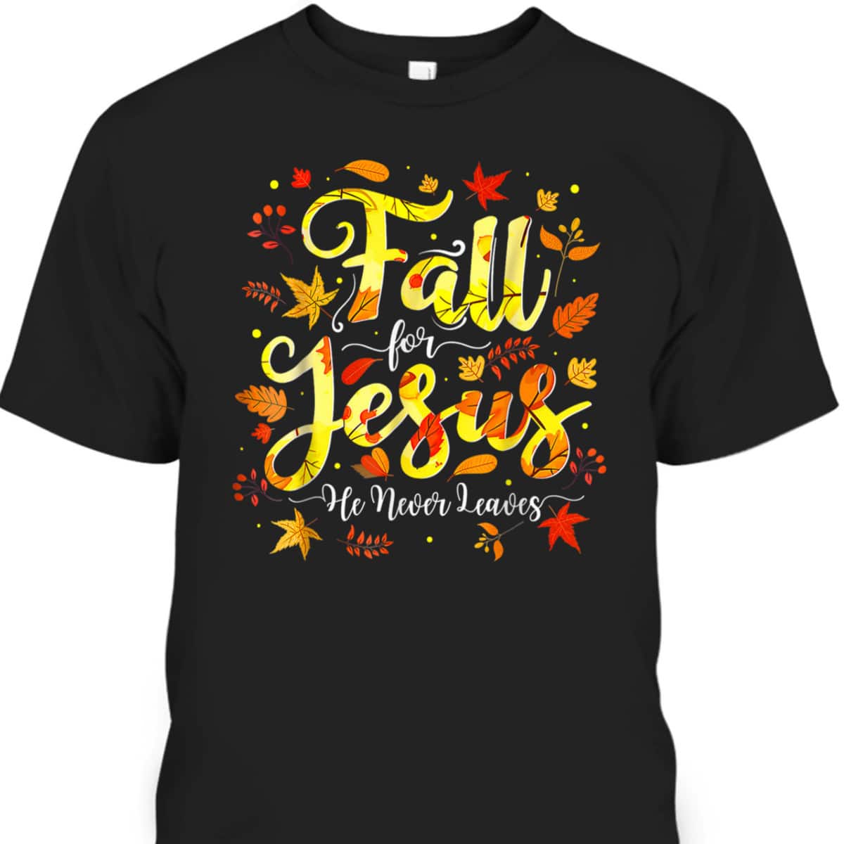 Halloween Thanksgiving Fall Jesus He Never Leaves Christian Autumn God T-Shirt Halloween Thanksgiving Fall Jesus He Never Leaves Christian Autumn God T-Shirt