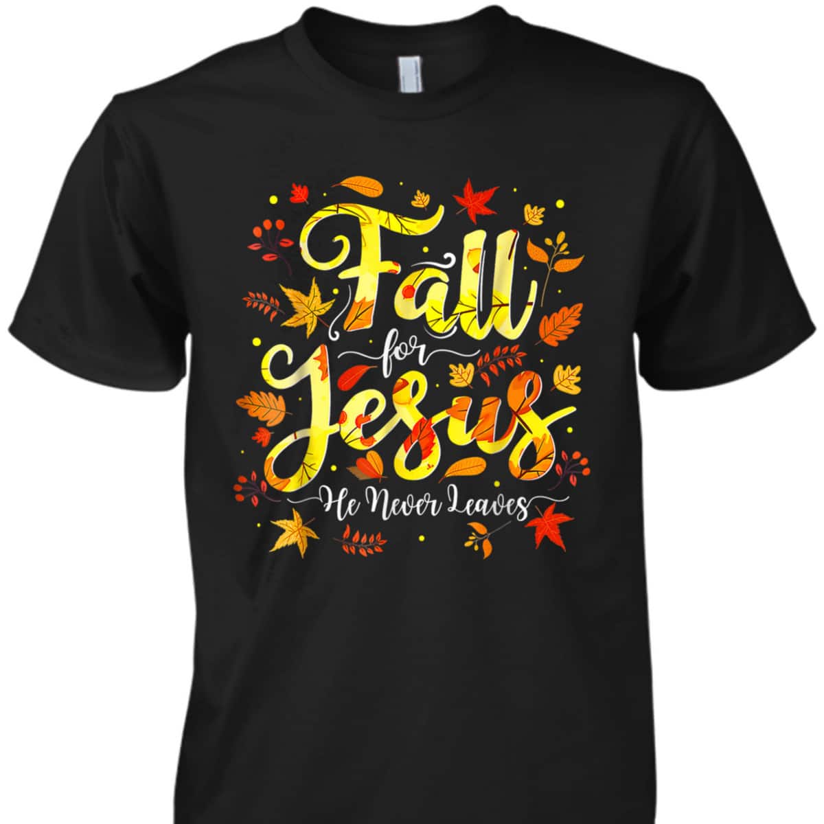 Halloween Thanksgiving Fall Jesus He Never Leaves Christian Autumn God T-Shirt Halloween Thanksgiving Fall Jesus He Never Leaves Christian Autumn God T-Shirt