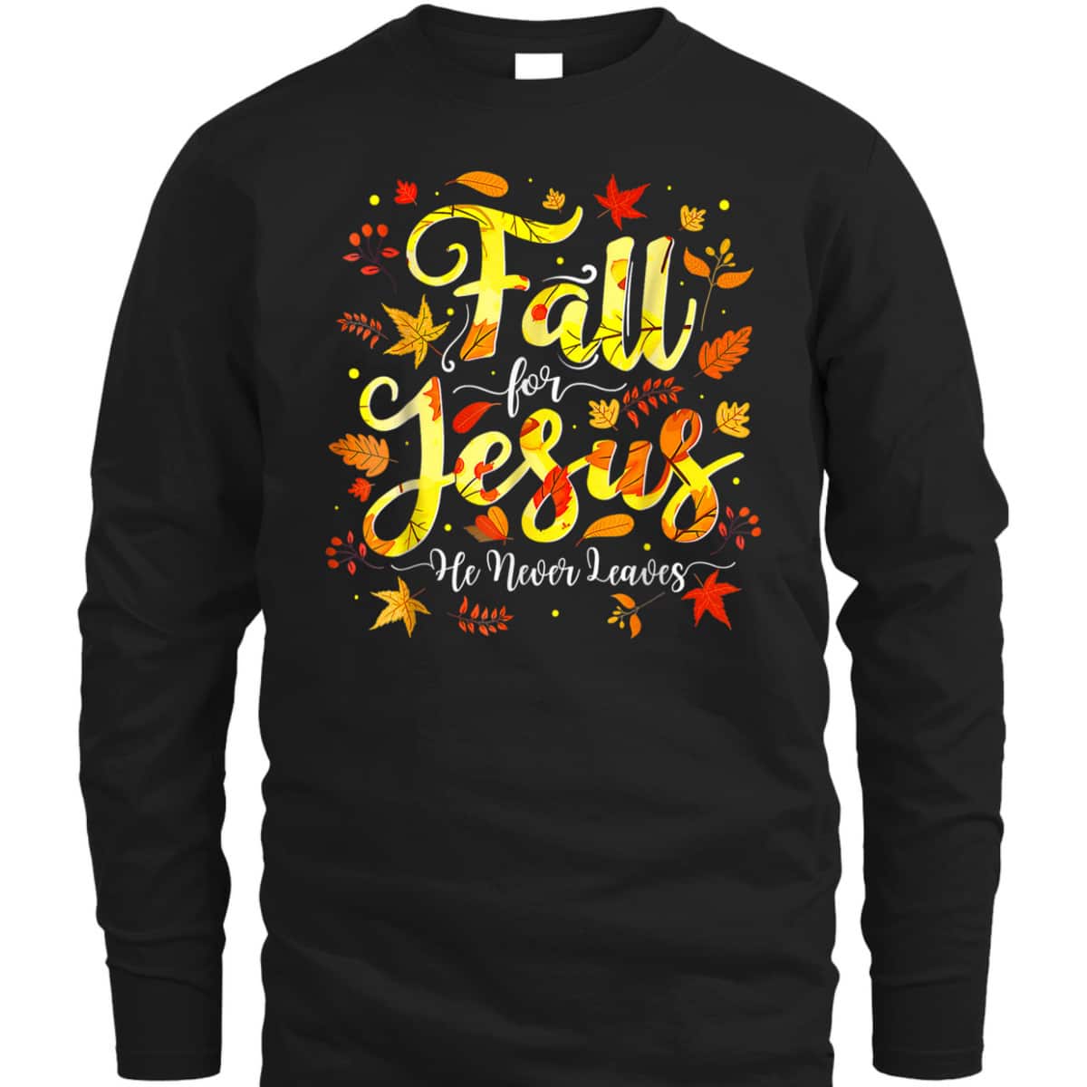 Halloween Thanksgiving Fall Jesus He Never Leaves Christian Autumn God T-Shirt Halloween Thanksgiving Fall Jesus He Never Leaves Christian Autumn God T-Shirt