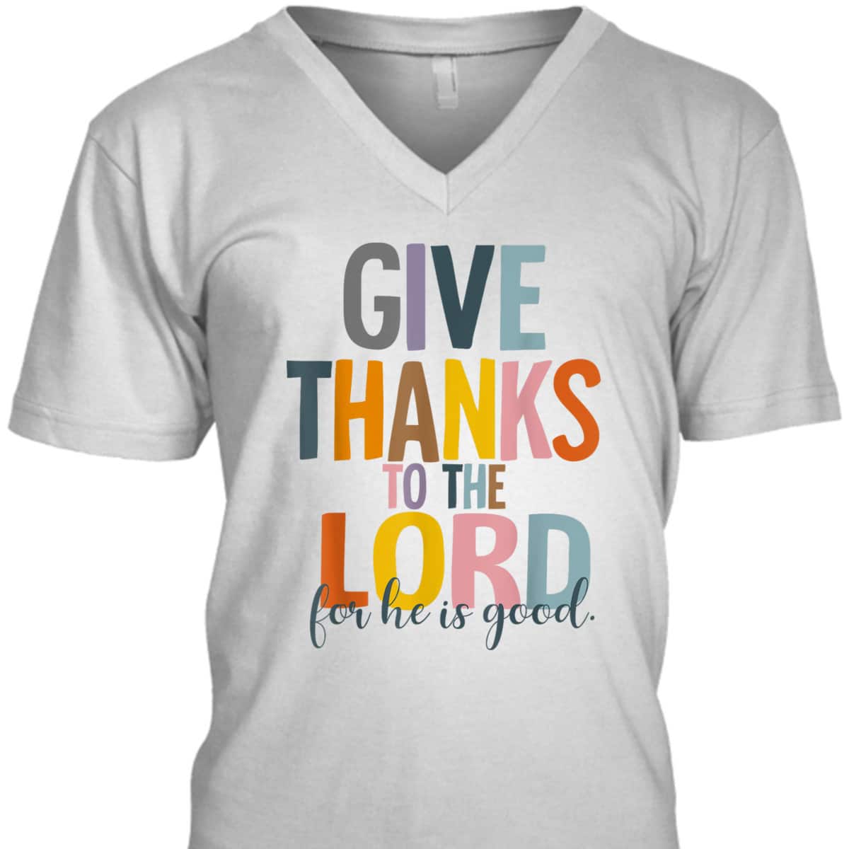 Give Thanks To The Lord For He Is Good Thanksgiving Thankful T-Shirt Give Thanks To The Lord For He Is Good Thanksgiving Thankful T-Shirt