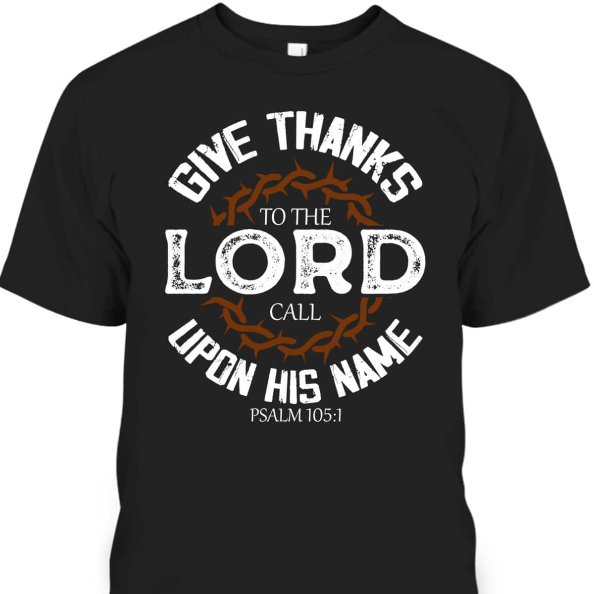 Give Thanks To The Lord Bible Verse Psalm Jesus Christ T-Shirt