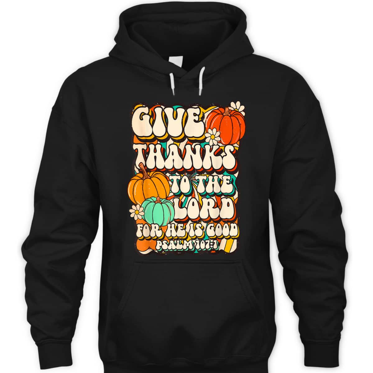 Give Thanks To The Lord For He Is Good Psalm Thanksgiving Jesus T-Shirt Give Thanks To The Lord For He Is Good Psalm Thanksgiving Jesus T-Shirt