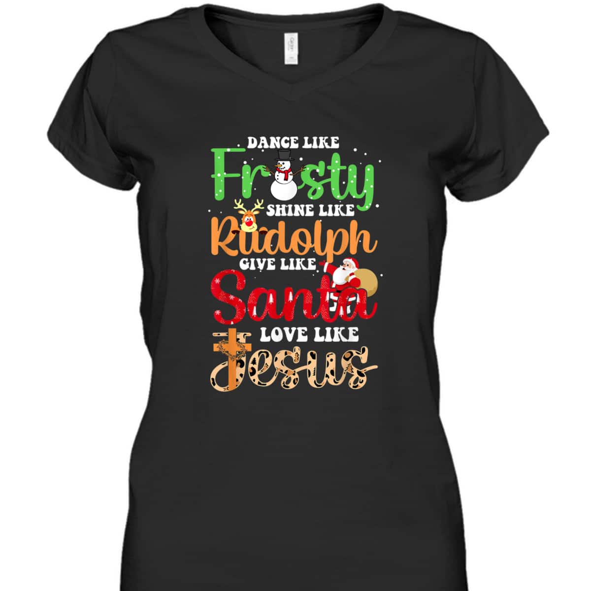 Dance Like Frosty Shine Rudolph Give Santa Love Jesus Christmas T-Shirt Dance Like Frosty Shine Rudolph Give Santa Love Jesus Christmas T-Shirt