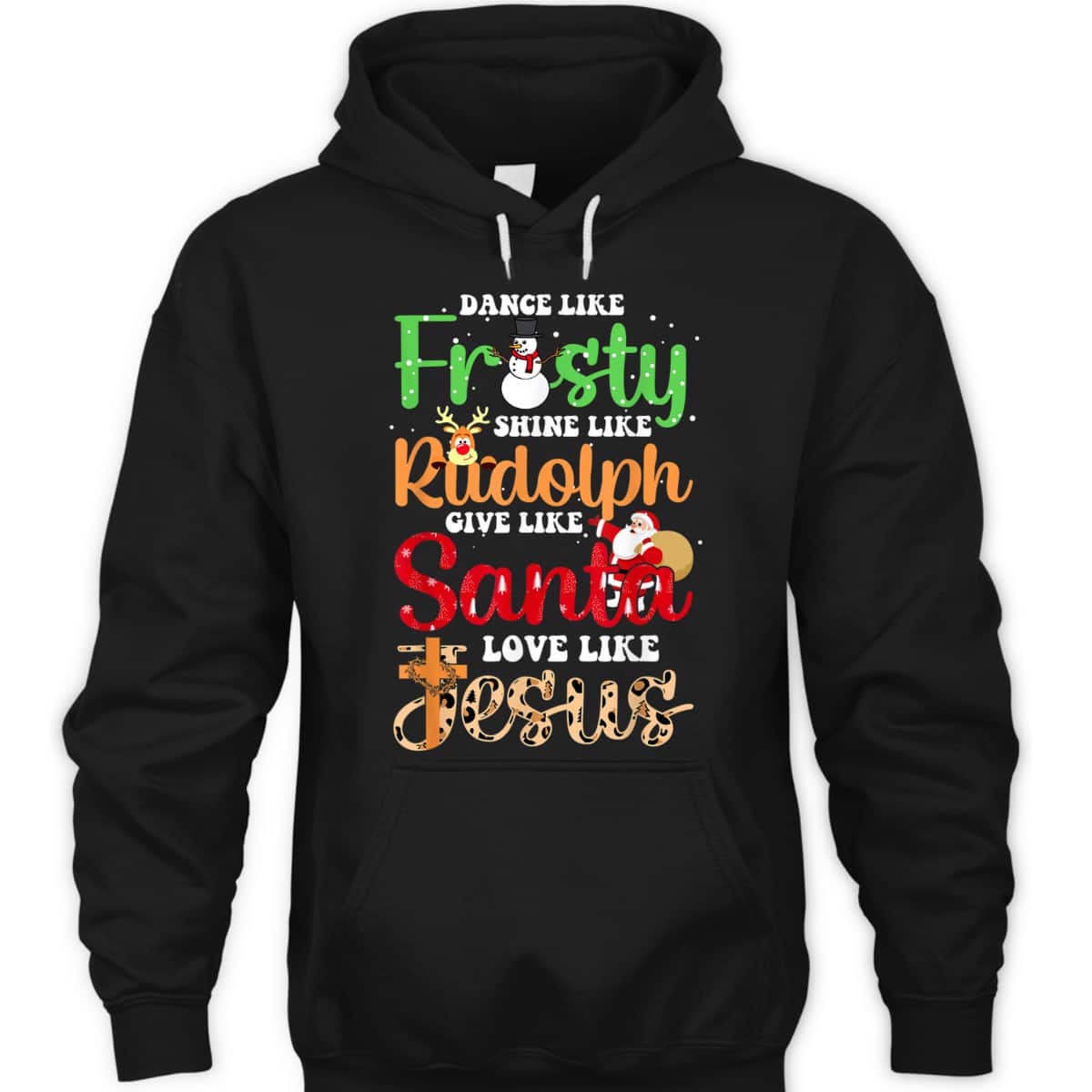 Dance Like Frosty Shine Rudolph Give Santa Love Jesus Christmas T-Shirt Dance Like Frosty Shine Rudolph Give Santa Love Jesus Christmas T-Shirt