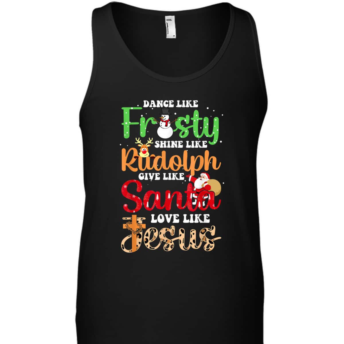 Dance Like Frosty Shine Rudolph Give Santa Love Jesus Christmas T-Shirt Dance Like Frosty Shine Rudolph Give Santa Love Jesus Christmas T-Shirt