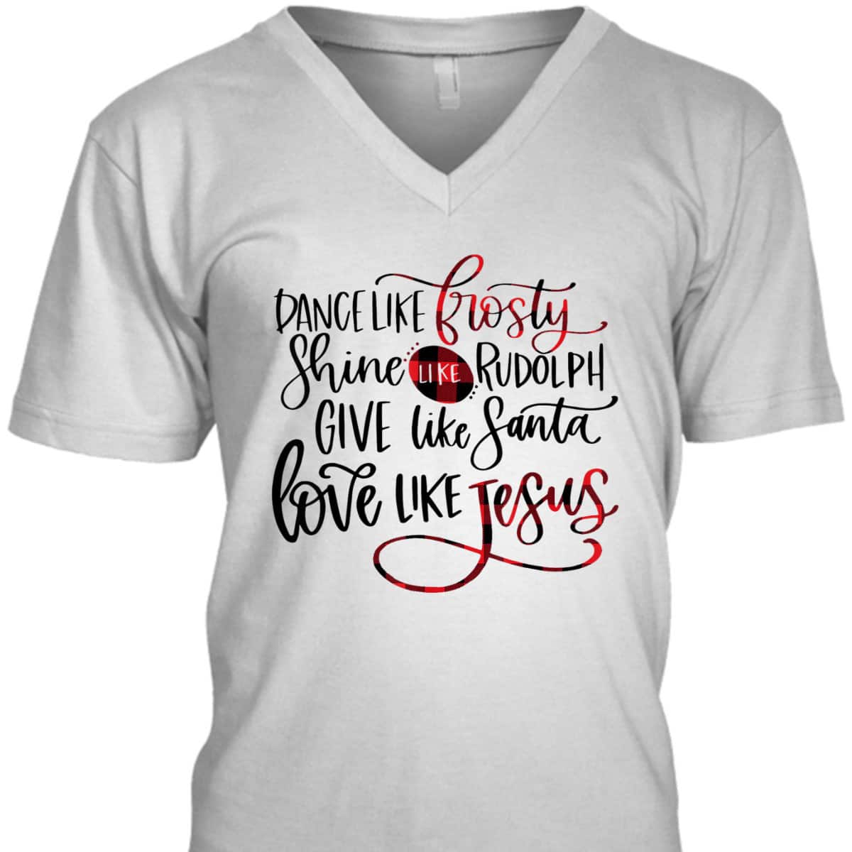 Dance Like Frosty Shine Like Rudolph Love Like Jesus Xmas Christmas T-Shirt For Christians Dance Like Frosty Shine Like Rudolph Love Like Jesus Xmas Christmas T-Shirt For Christians