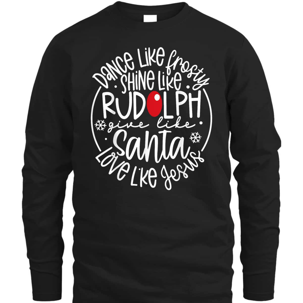Christmas XMas Dance Like Frosty Shine Rudolph Give Santa Love Jesus T-Shirt Christmas XMas Dance Like Frosty Shine Rudolph Give Santa Love Jesus T-Shirt