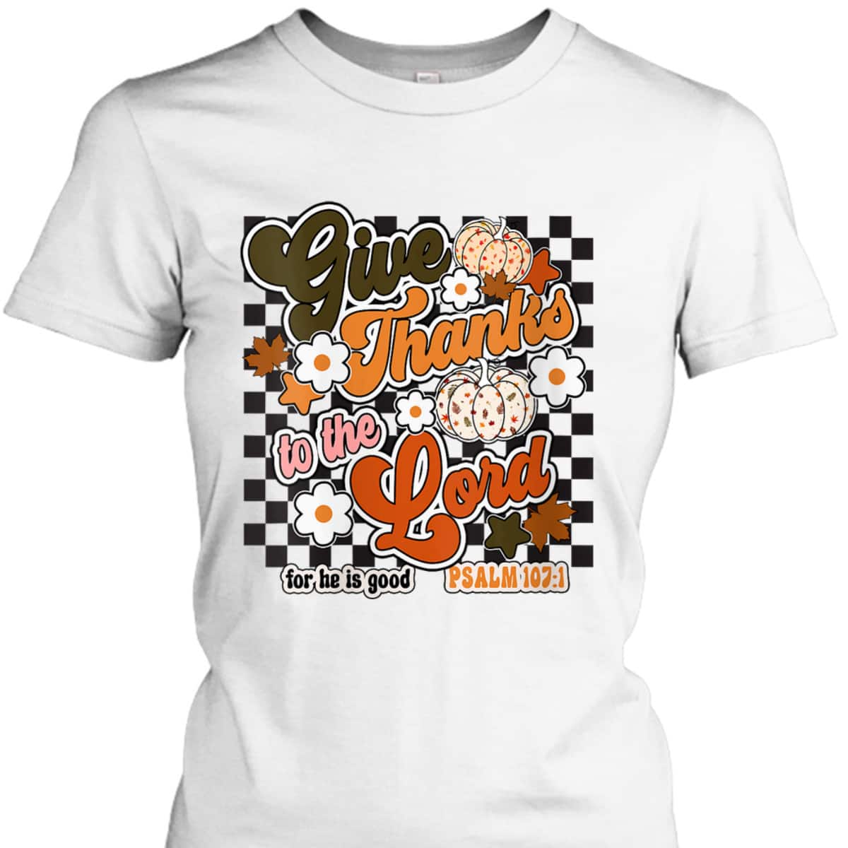 Give Thanks To The Lord For He Is Good Thanksgiving Jesus Bible Verse T-Shirt Give Thanks To The Lord For He Is Good Thanksgiving Jesus Bible Verse T-Shirt