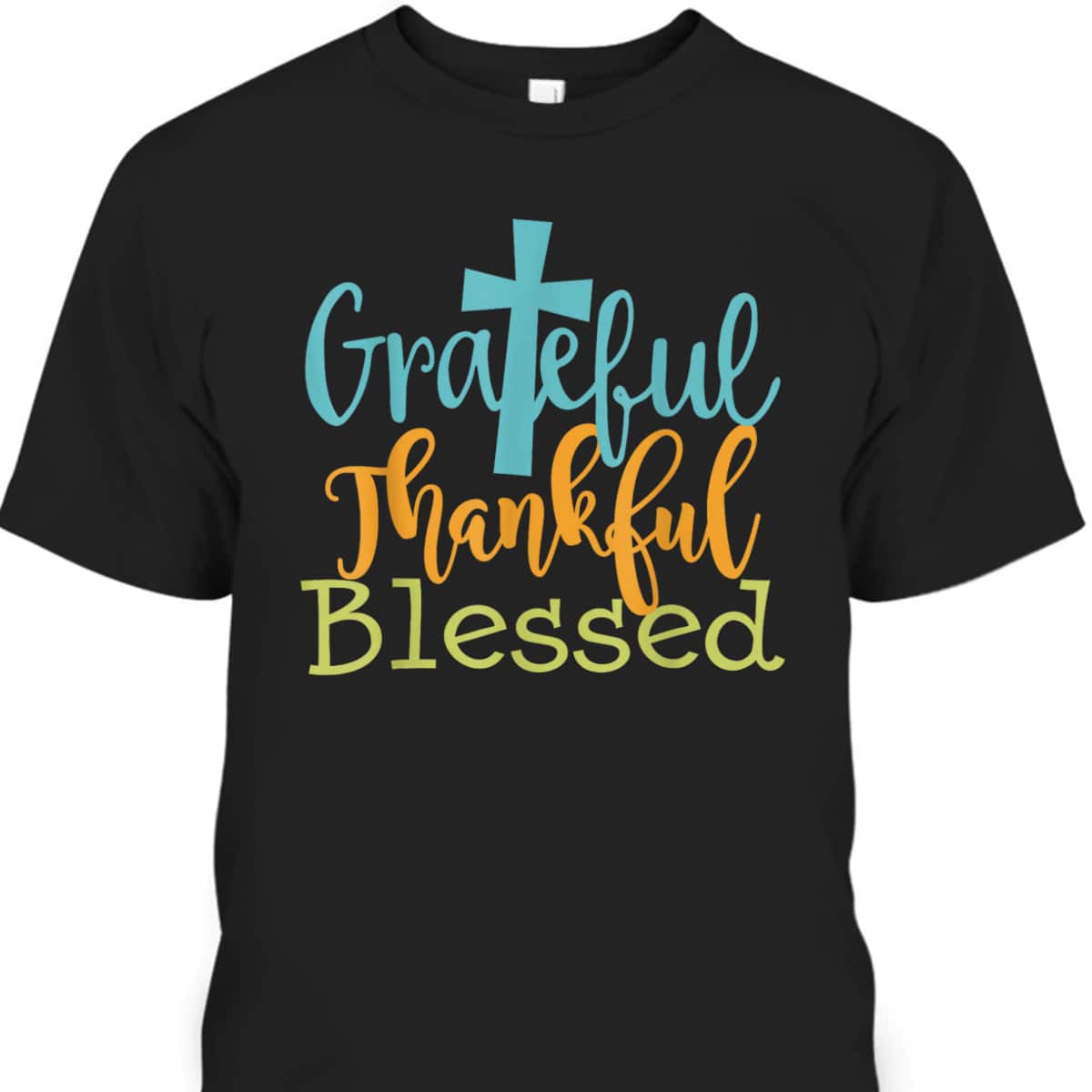 Grateful Thankful Blessed Christian Thanksgiving Jesus Quote T-Shirt